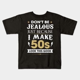 Don't be jealous just because I make 50s look this good Kids T-Shirt